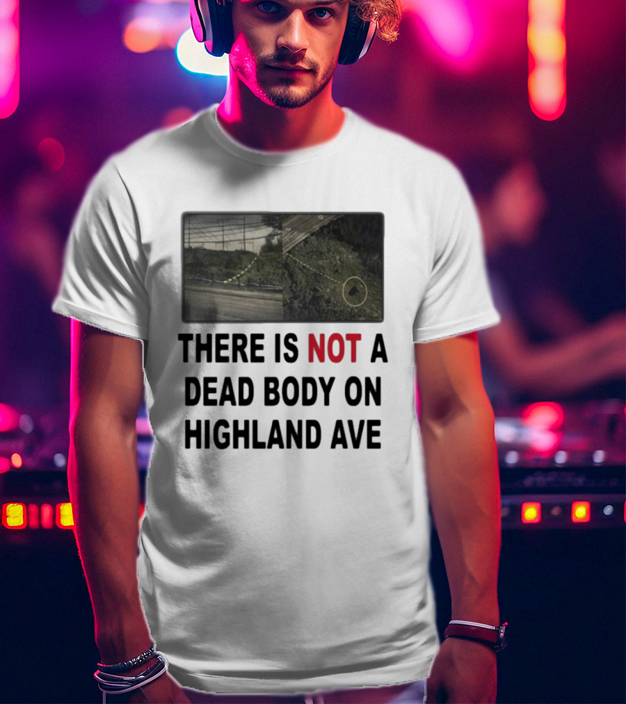 THERE IS NOT A DEAD BODY ON HIGHLAND AVE Image Of Marked Road And Grass With Circle T-Shirt
