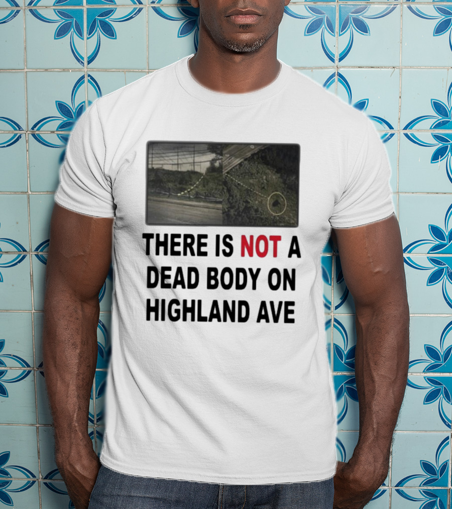 THERE IS NOT A DEAD BODY ON HIGHLAND AVE Image Of Marked Road And Grass With Circle T-Shirt