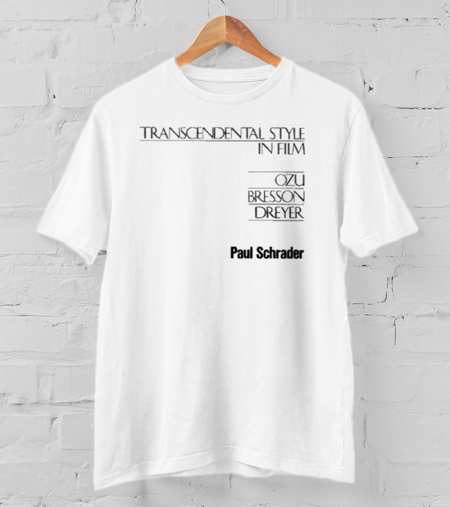 Transcendental Style In Film Ozu Bresson Dreyer Paul Schrader T-Shirt