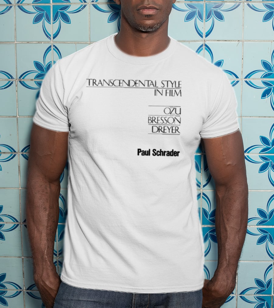 Transcendental Style In Film Ozu Bresson Dreyer Paul Schrader T-Shirt