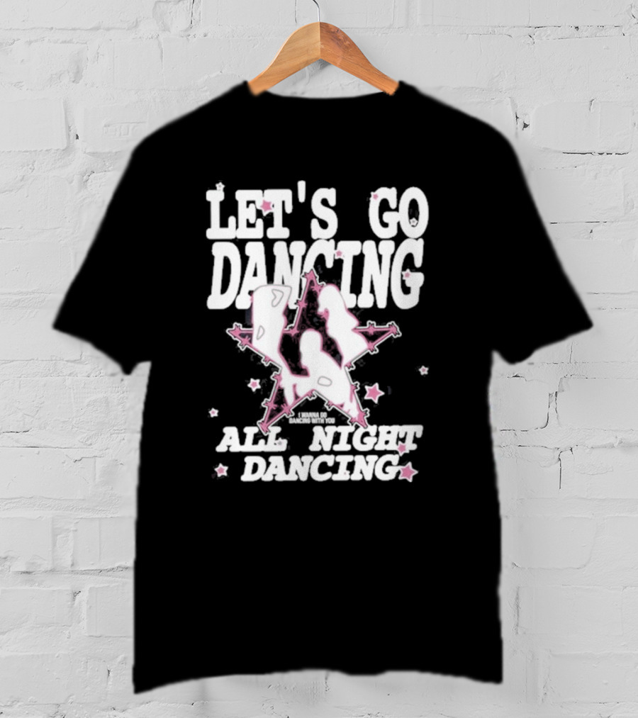 Let's Go Dancing All Night Dancing I'm Gonna Go Dancing With You T-Shirt