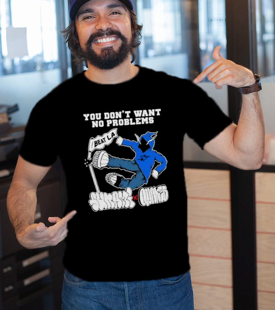 You Don’t Want No Problems Beat LA SunamI X Quakes T-Shirt
