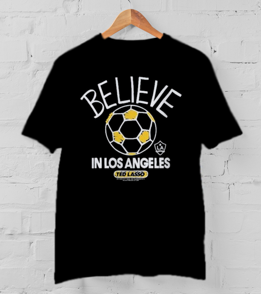 Believe Ted Lasso In Los Angeles Soccer T-Shirt