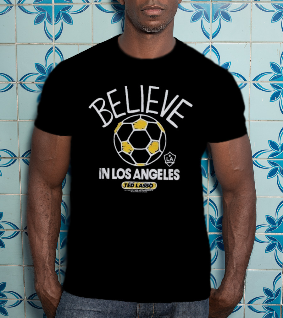 Believe Ted Lasso In Los Angeles Soccer T-Shirt