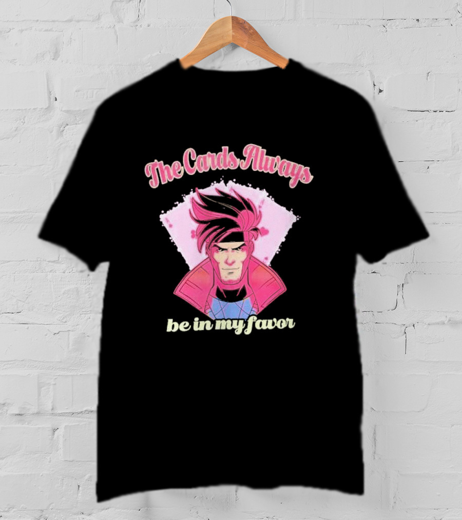 The Cards Always Be In My Favor Gambit Inspired T-Shirt
