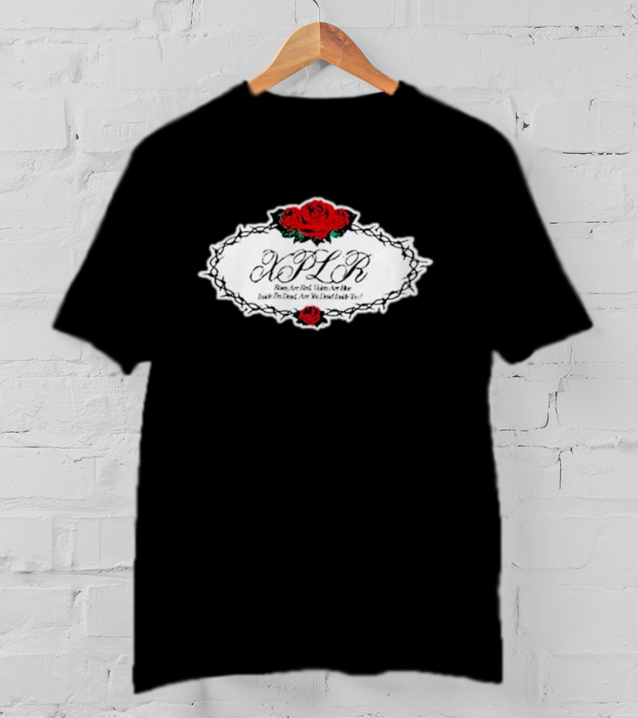 XPLR Roses Are Red Violets Are Blue Inside I'm Dead Are You Dead Inside Too T-Shirt