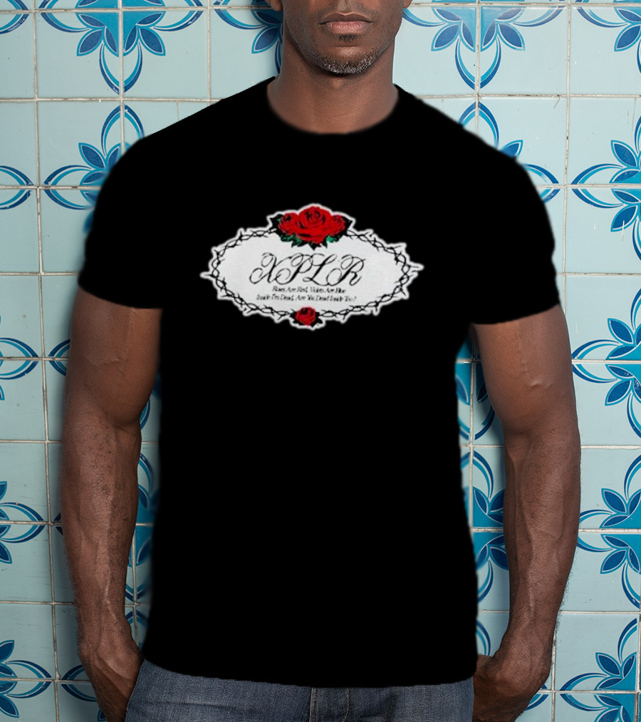 XPLR Roses Are Red Violets Are Blue Inside I'm Dead Are You Dead Inside Too T-Shirt