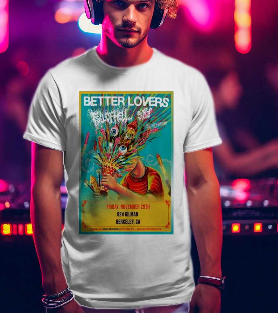 Better Lovers With Full Of Hell And End At 924 Gilman Berkeley CA Friday November 29th T-Shirt