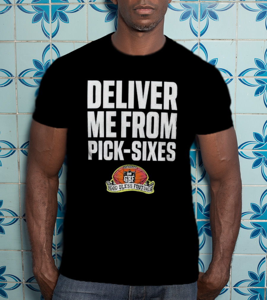 Deliver Me From Pick-Sixes GBF God Bless Football T-Shirt