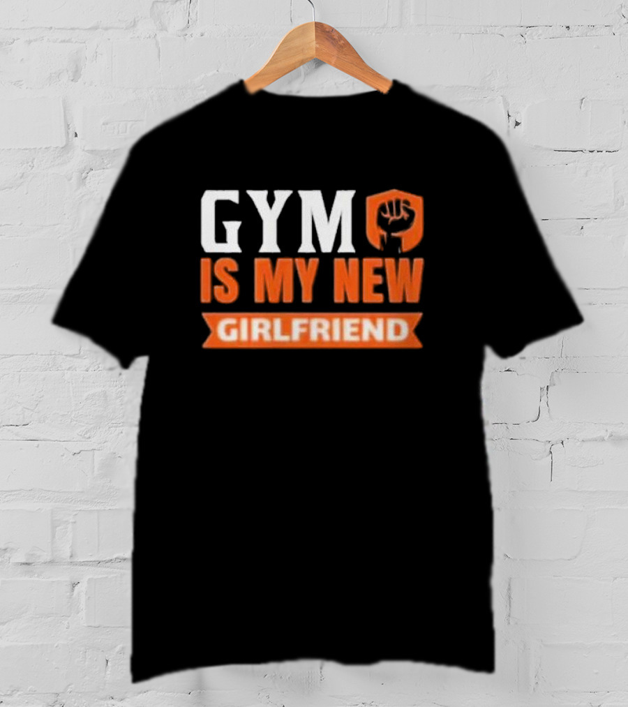 GYM Is My New Girlfriend Bold Motivational Fitness T-Shirt