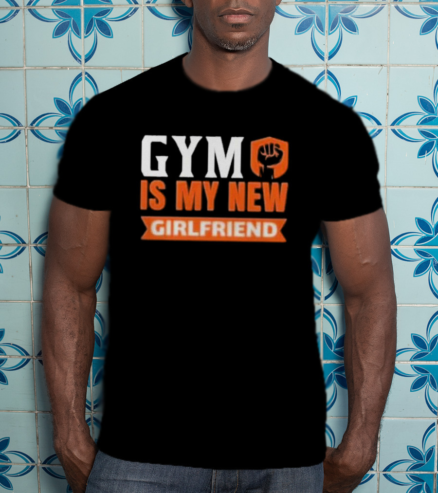 GYM Is My New Girlfriend Bold Motivational Fitness T-Shirt