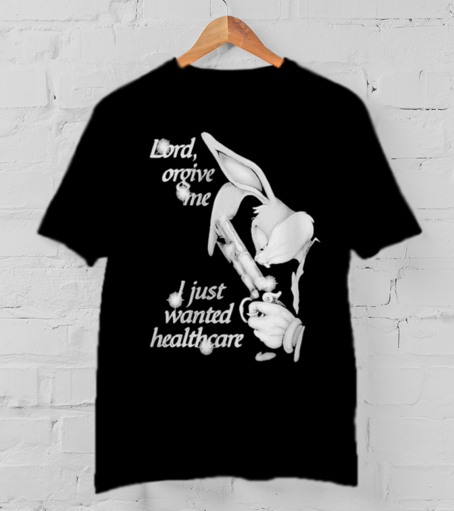 Lord Forgive Me I Just Wanted Healthcare Bugs Bunny Gun T-Shirt