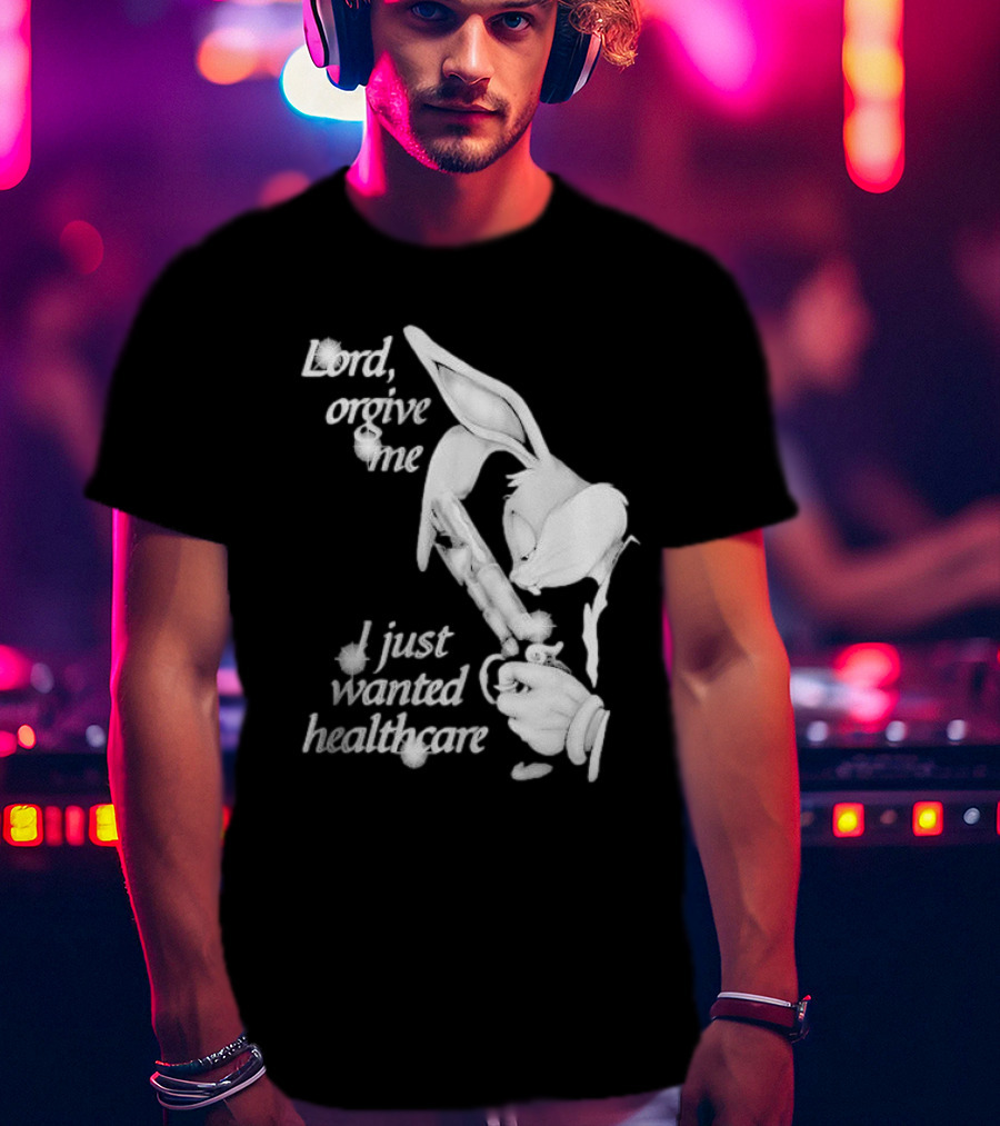 Lord Forgive Me I Just Wanted Healthcare Bugs Bunny Gun T-Shirt