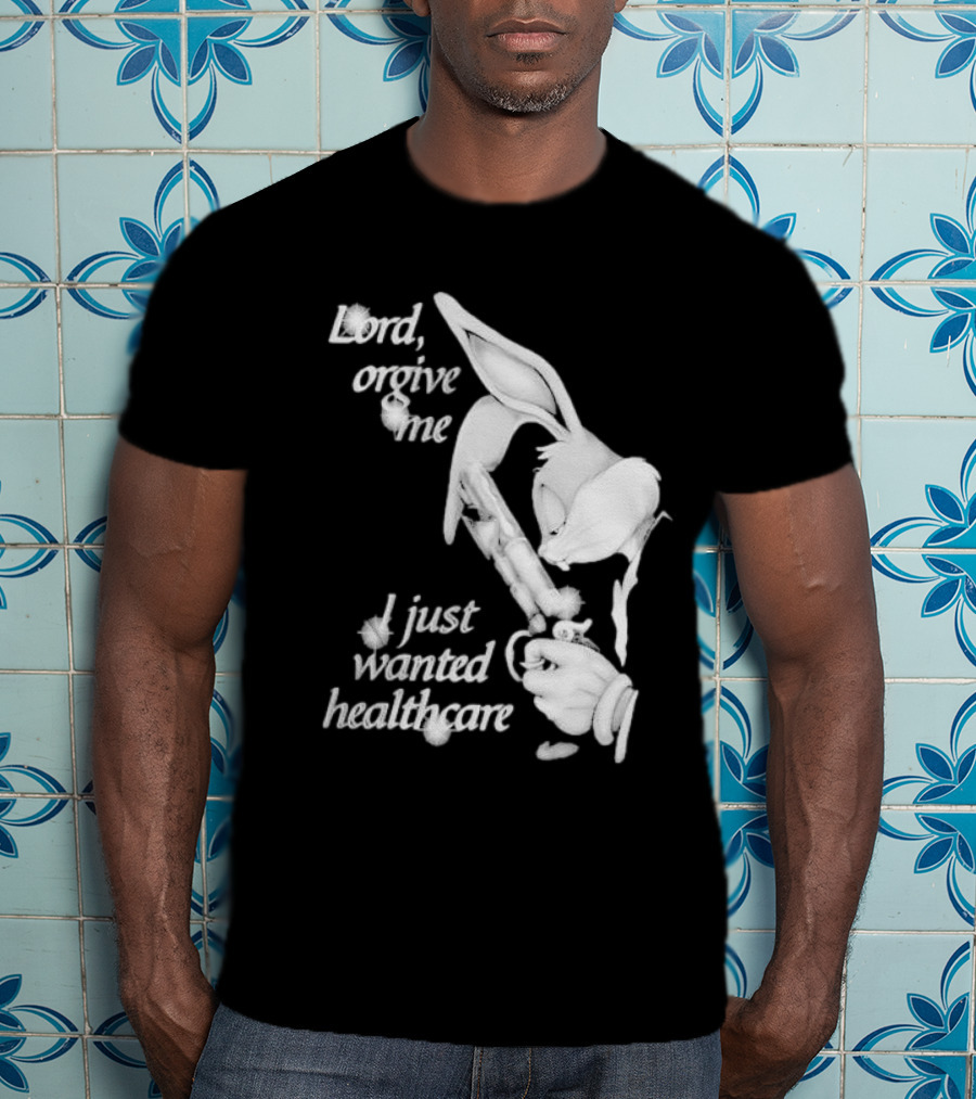 Lord Forgive Me I Just Wanted Healthcare Bugs Bunny Gun T-Shirt