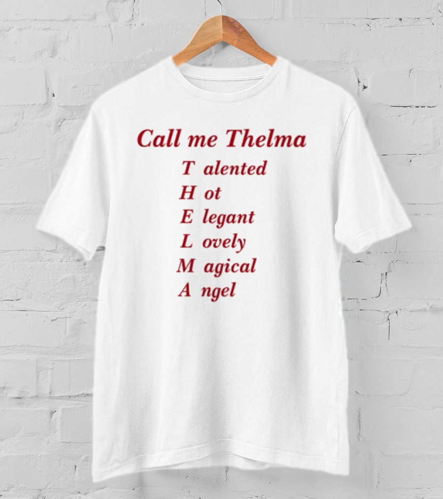 Call Me Thelma Talented Hot Elegant Lovely Magical Angel T-Shirt