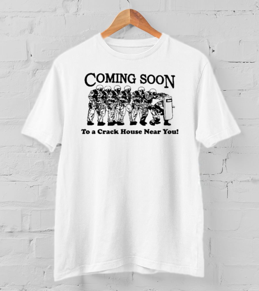 Coming Soon To A Crack House Near You With Tactical Team Lineup T-Shirt