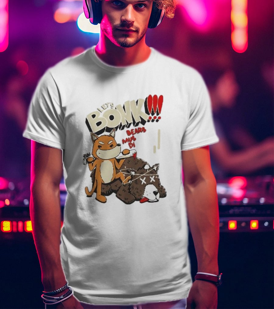 Let’s Bonk All Bears Must Die T-Shirt
