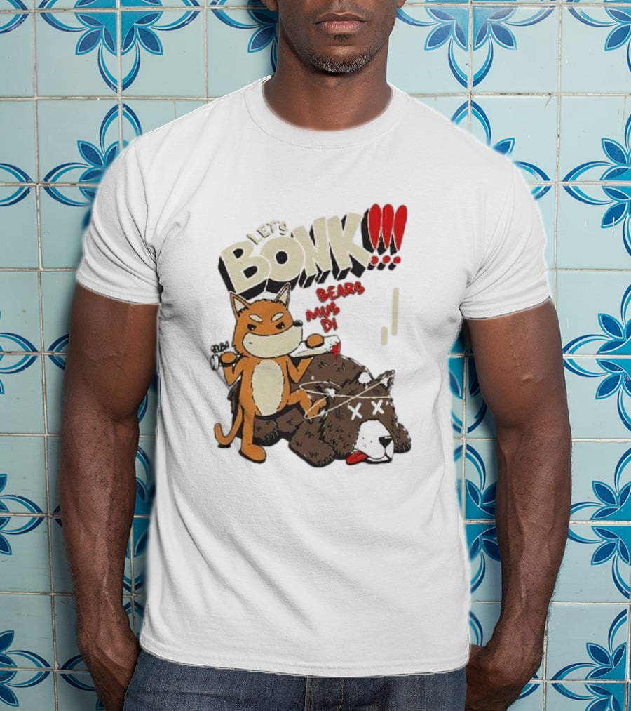 Let’s Bonk All Bears Must Die T-Shirt
