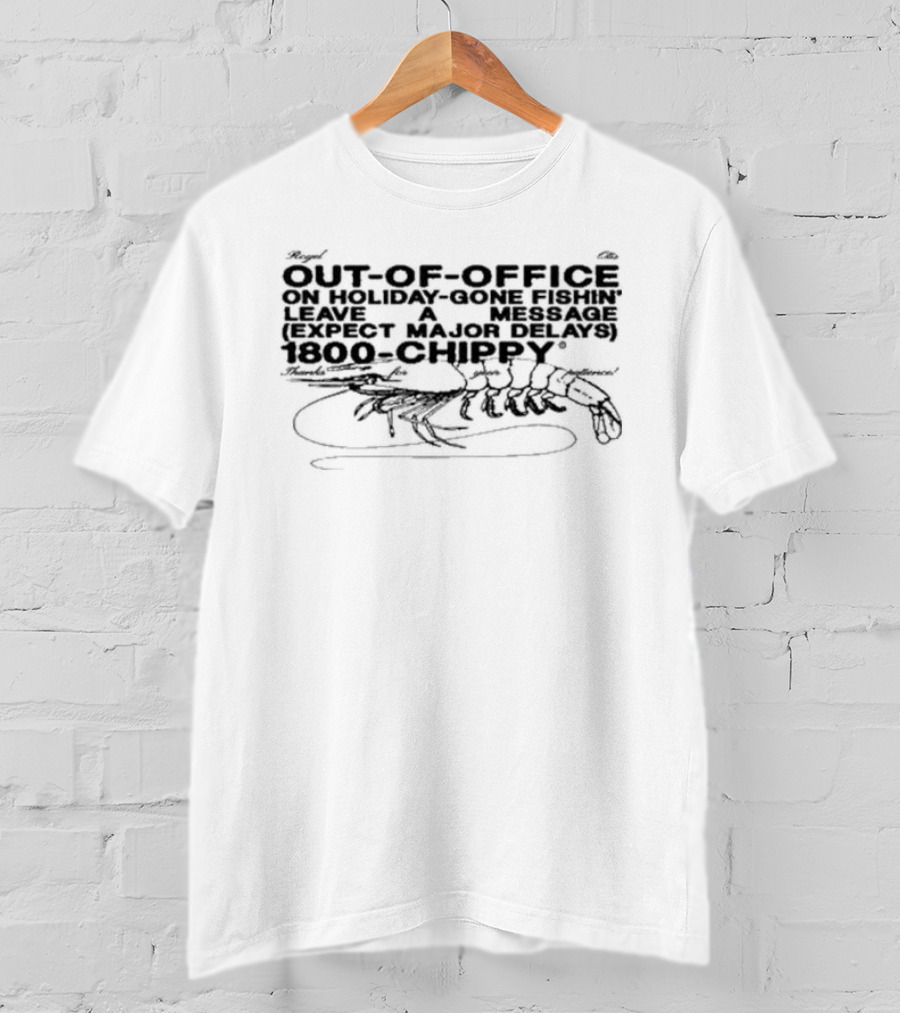Out-Of-Office On Holiday Gone Fishin' Leave A Message Expect Major Delays 1800-Chippy Royel Otis T-Shirt