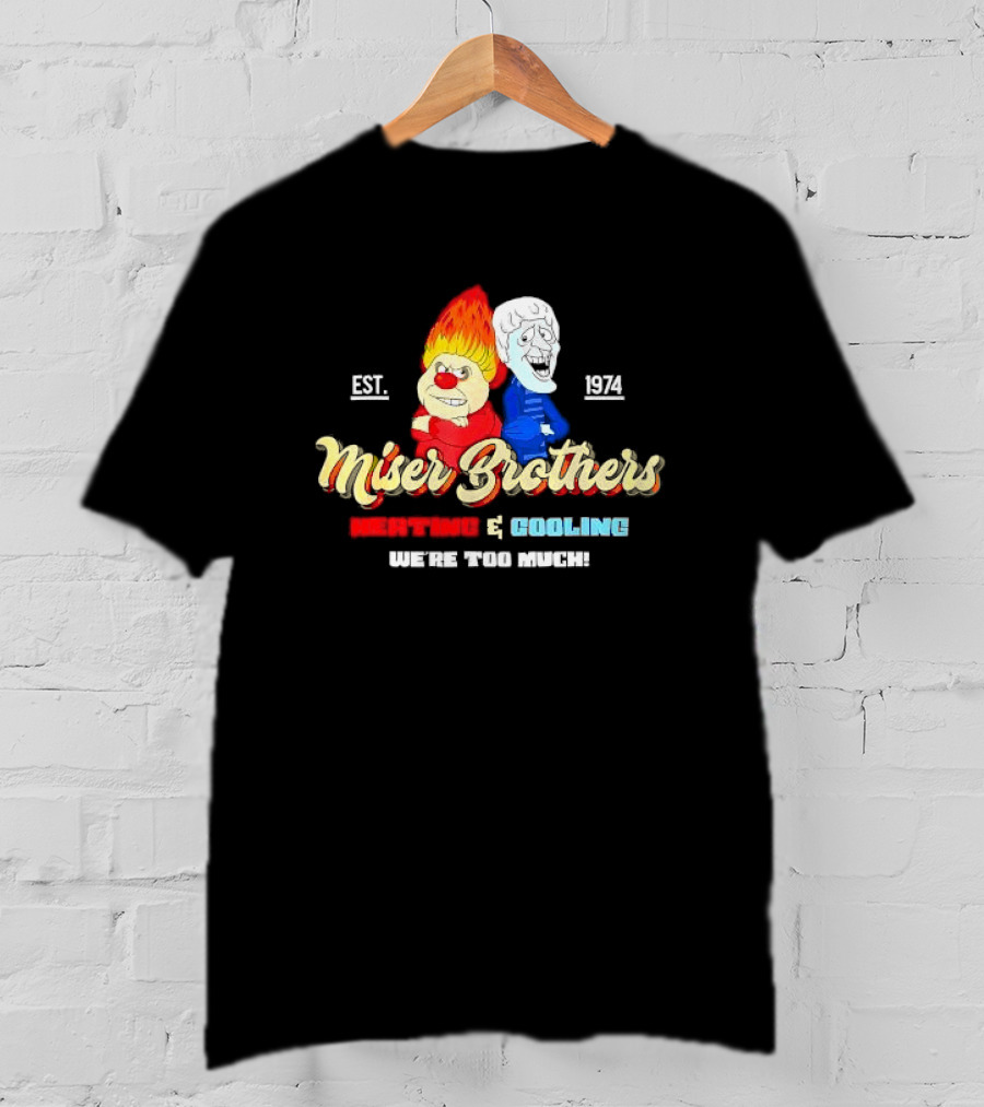 Miser Brothers Heating And Cooling We're Too Much Est. 1974 T-Shirt