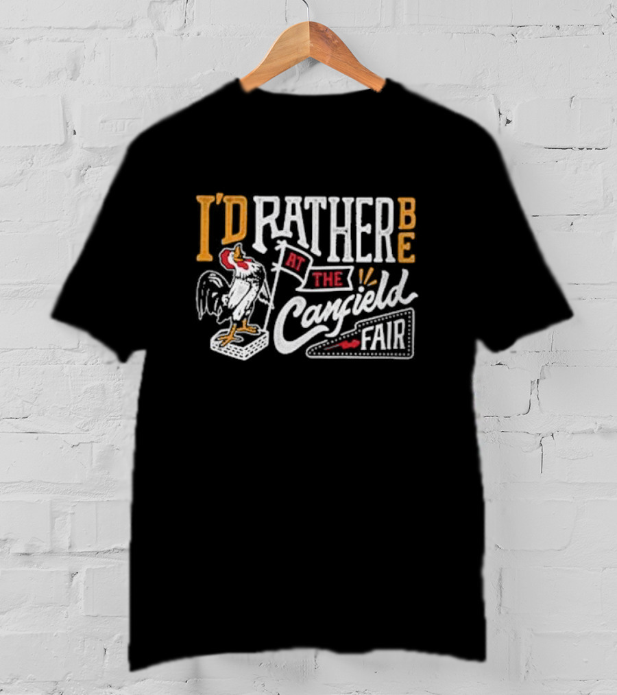 I'd Rather Be At The Canfield Fair Rooster T-Shirt