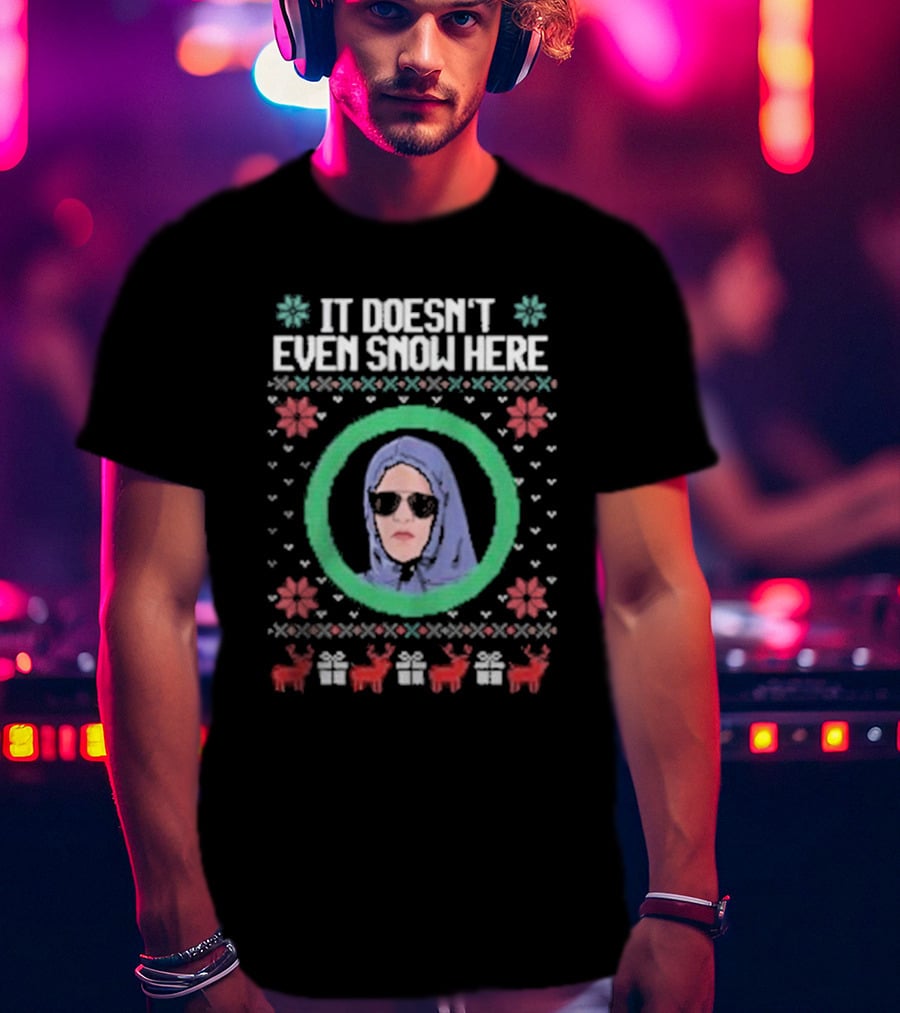 It Doesn’t Even Snow Here Mean Girls Ugly Christmas Sweater T-Shirt