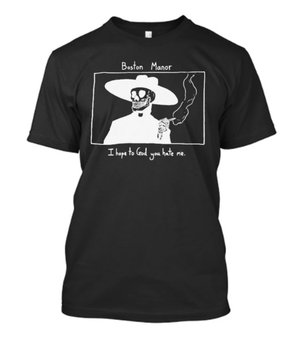 Boston Manor Smoking Skeleton In Hat With I Hope To God You Hate Me T-Shirt