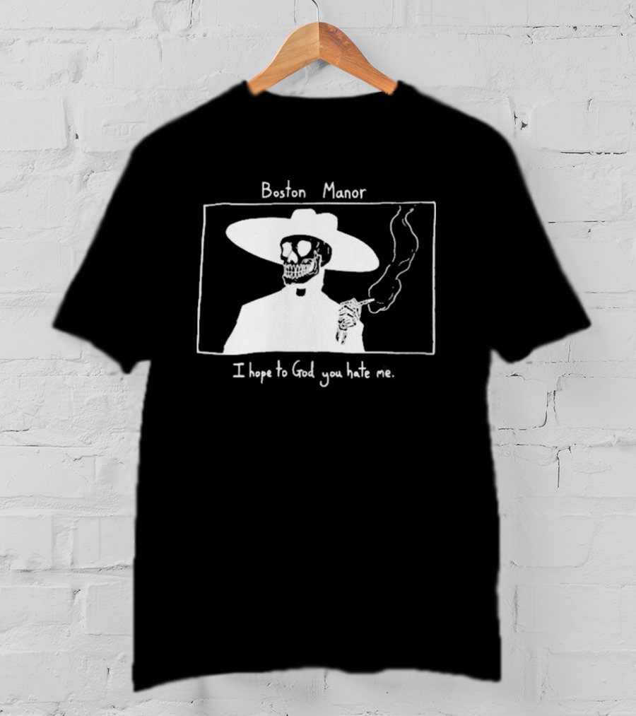 Boston Manor Smoking Skeleton In Hat With I Hope To God You Hate Me T-Shirt