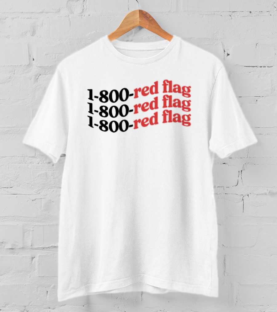 1-800-Red Flag Red Flag 1-800-Red Flag Red Flag 1-800-Red Flag Red Flag T-Shirt