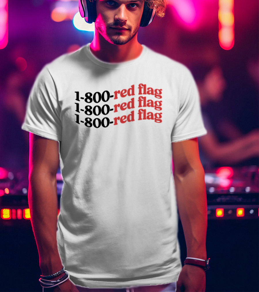 1-800-Red Flag Red Flag 1-800-Red Flag Red Flag 1-800-Red Flag Red Flag T-Shirt