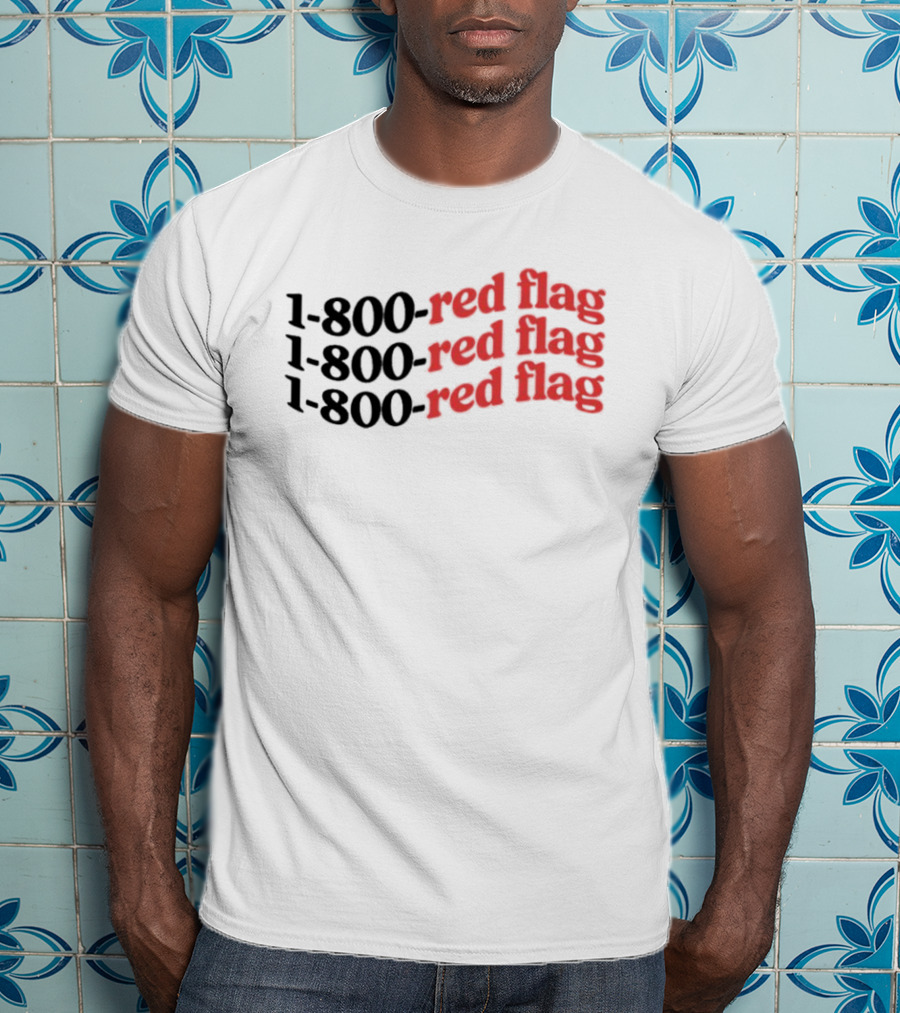 1-800-Red Flag Red Flag 1-800-Red Flag Red Flag 1-800-Red Flag Red Flag T-Shirt