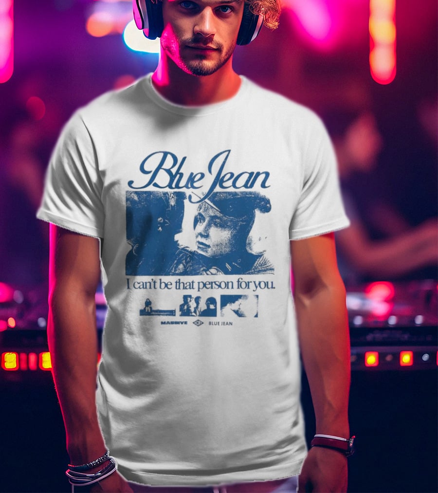 Blue Jean I Can’t Be That Person For You Massive Blue Jean T-Shirt