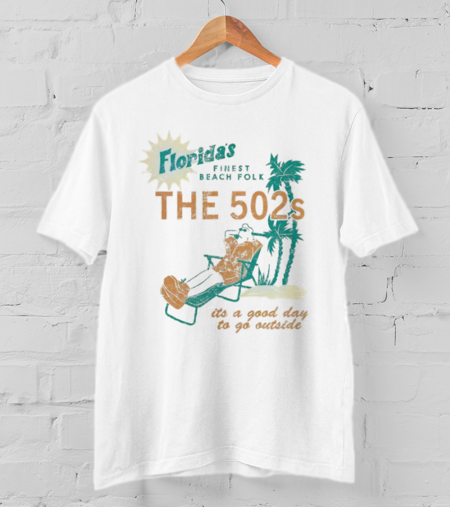 Florida’s Finest Beach Folk The 502s It’s A Good Day To Go Outside T-Shirt