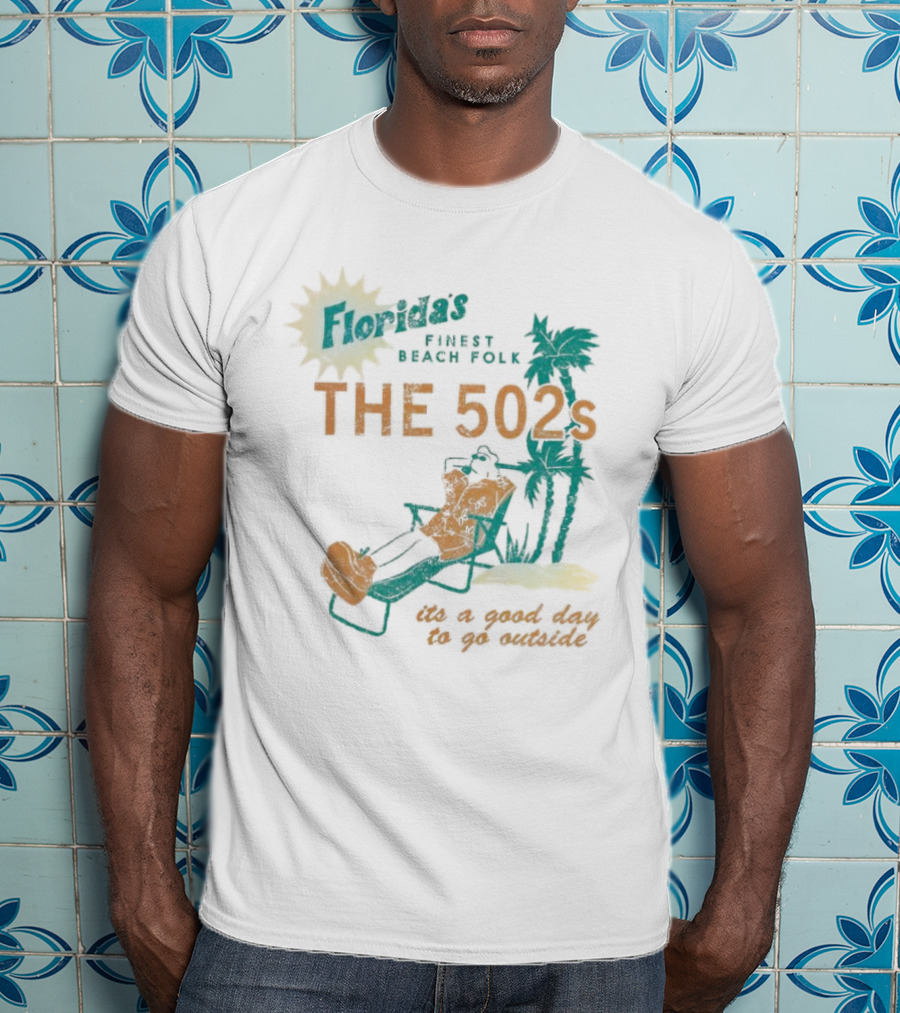 Florida’s Finest Beach Folk The 502s It’s A Good Day To Go Outside T-Shirt