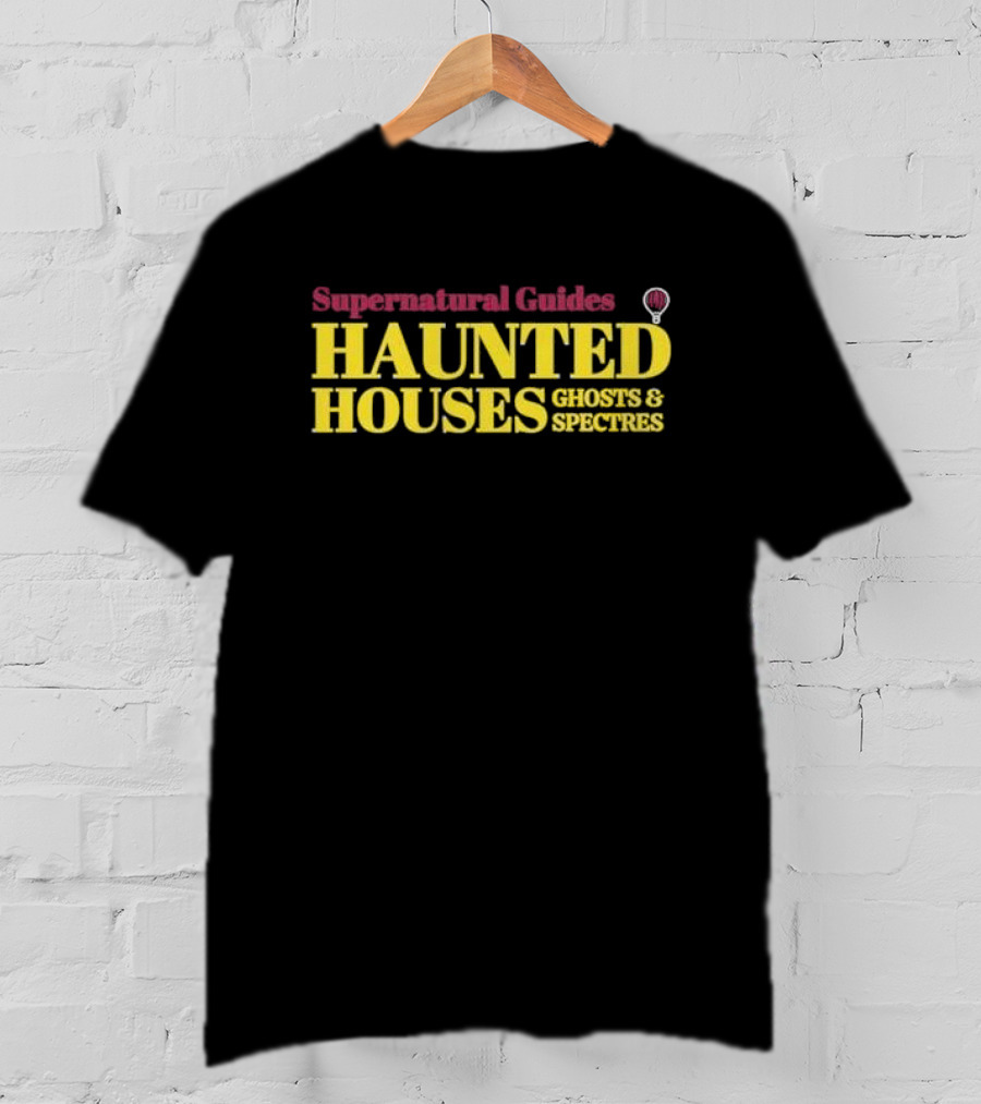 Supernatural Guides Haunted Houses Ghosts And Spectres T-Shirt