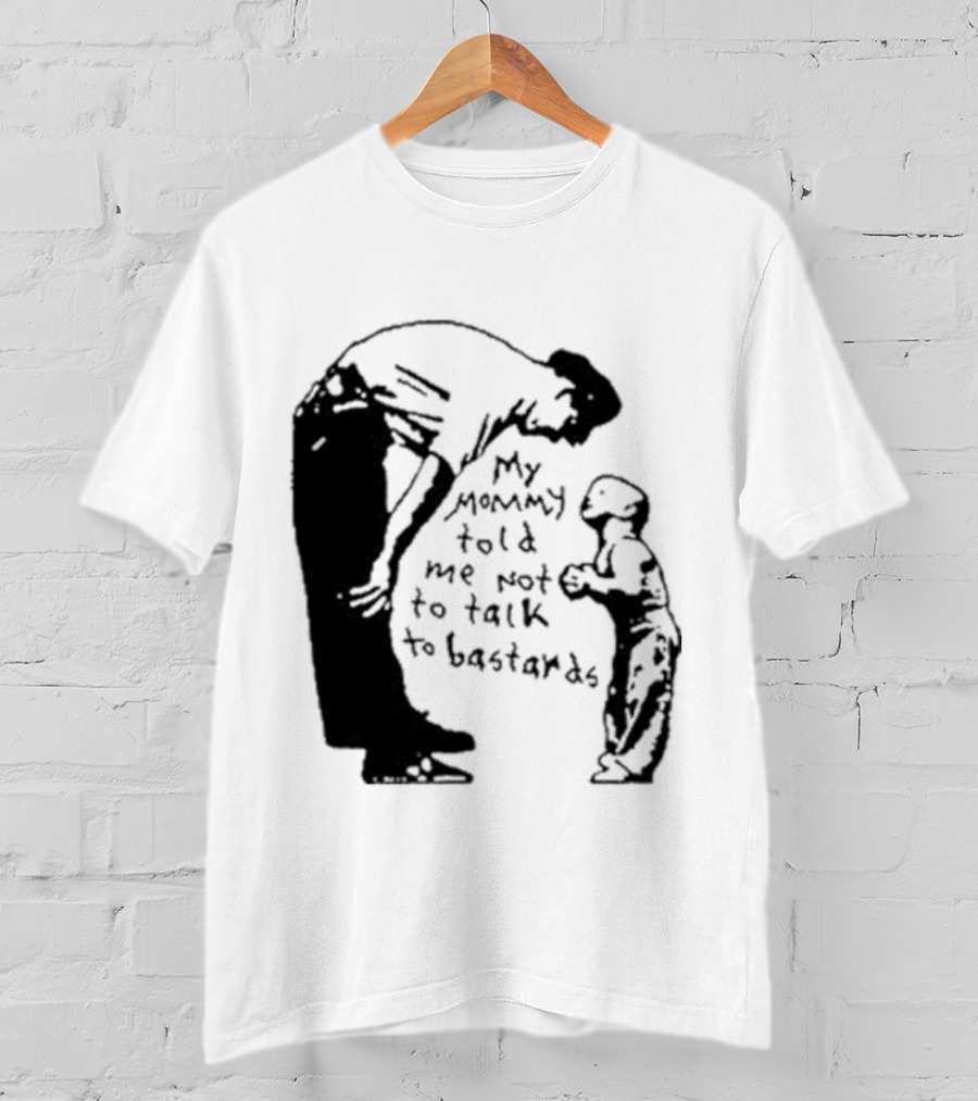 My Mommy Told Me Not To Talk To Bastards Kids And Adults Communicating T-Shirt