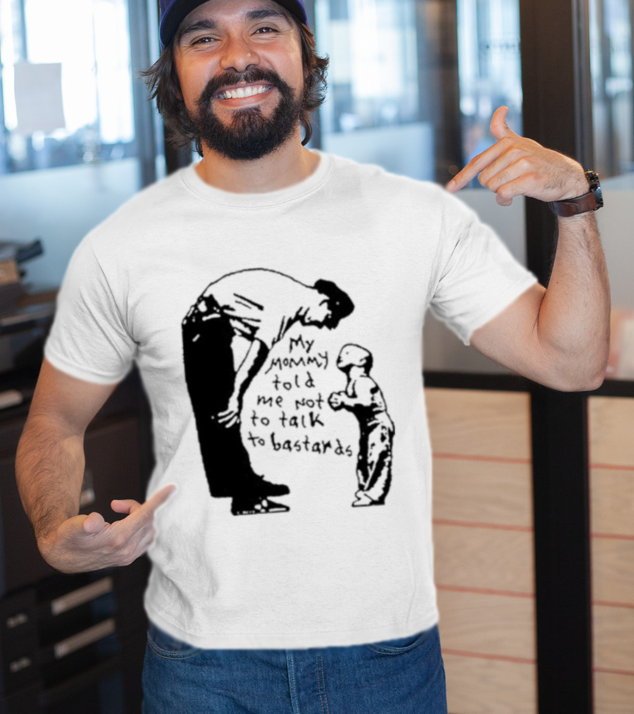 My Mommy Told Me Not To Talk To Bastards Kids And Adults Communicating T-Shirt