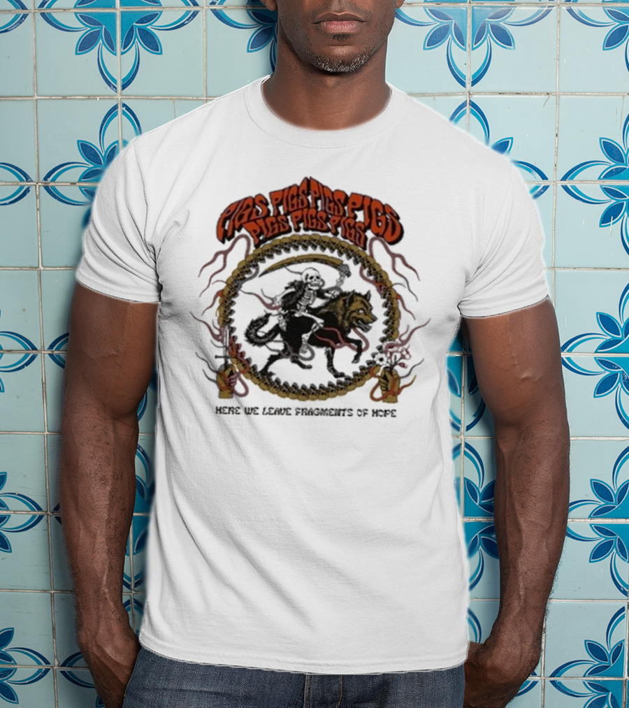 Pigsx7 Riding Skeleton And Wolf With Here We Leave Fragments Of Hope Text T-Shirt