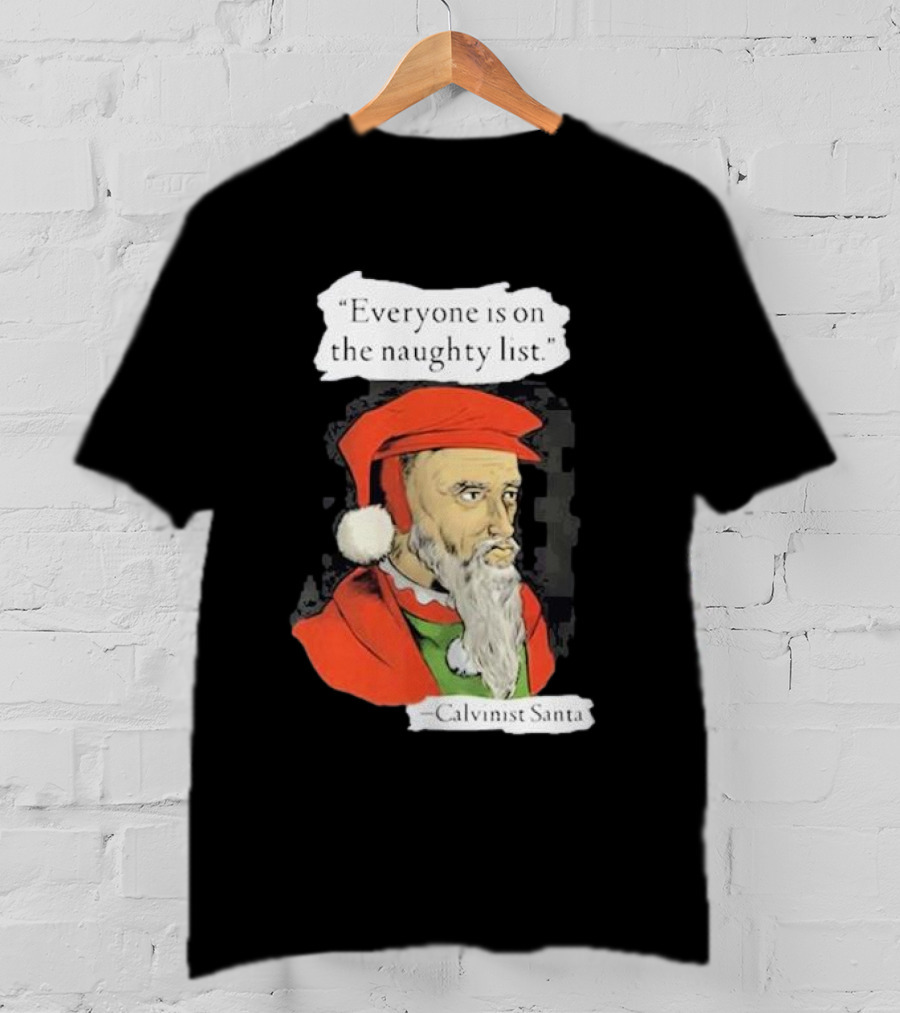 Calvinist Santa Everyone Is On The Naughty List Santa Hat Beard T-Shirt