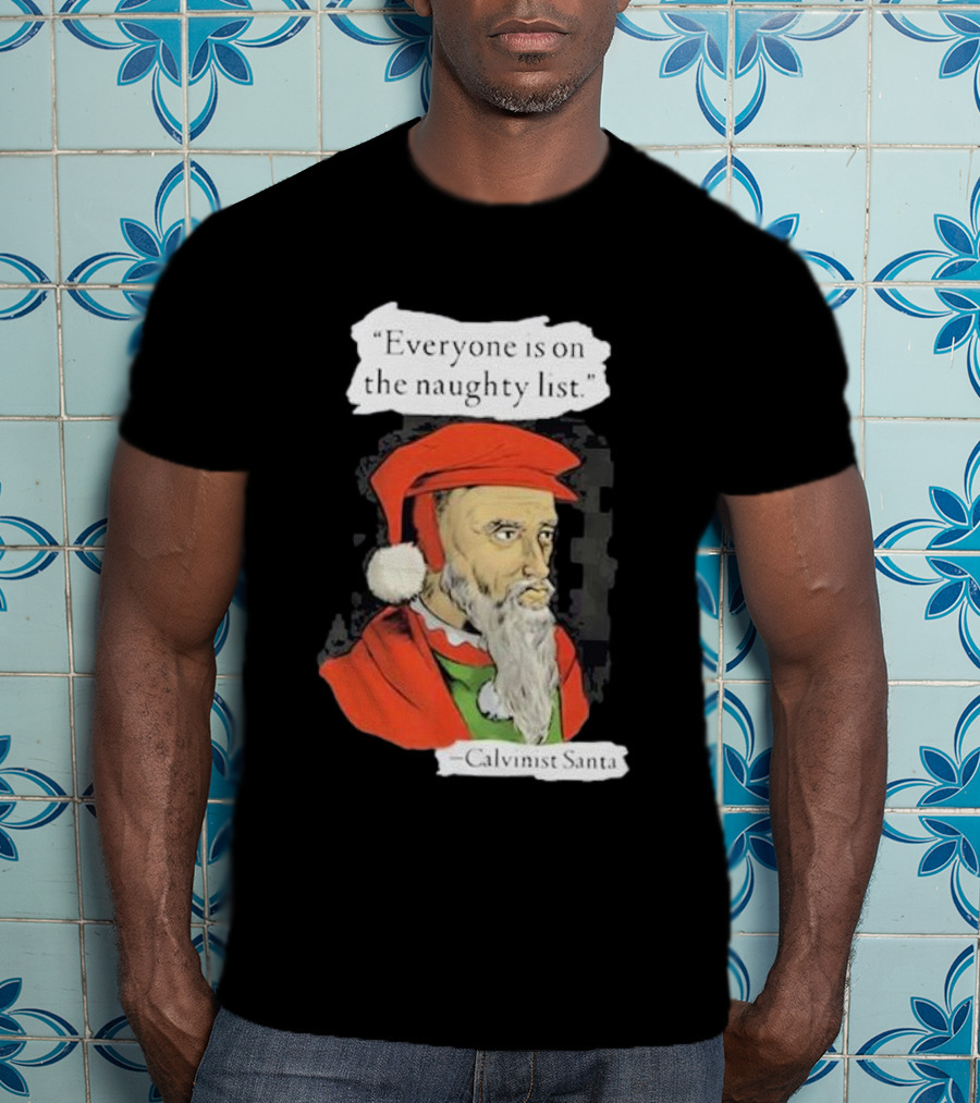 Calvinist Santa Everyone Is On The Naughty List Santa Hat Beard T-Shirt