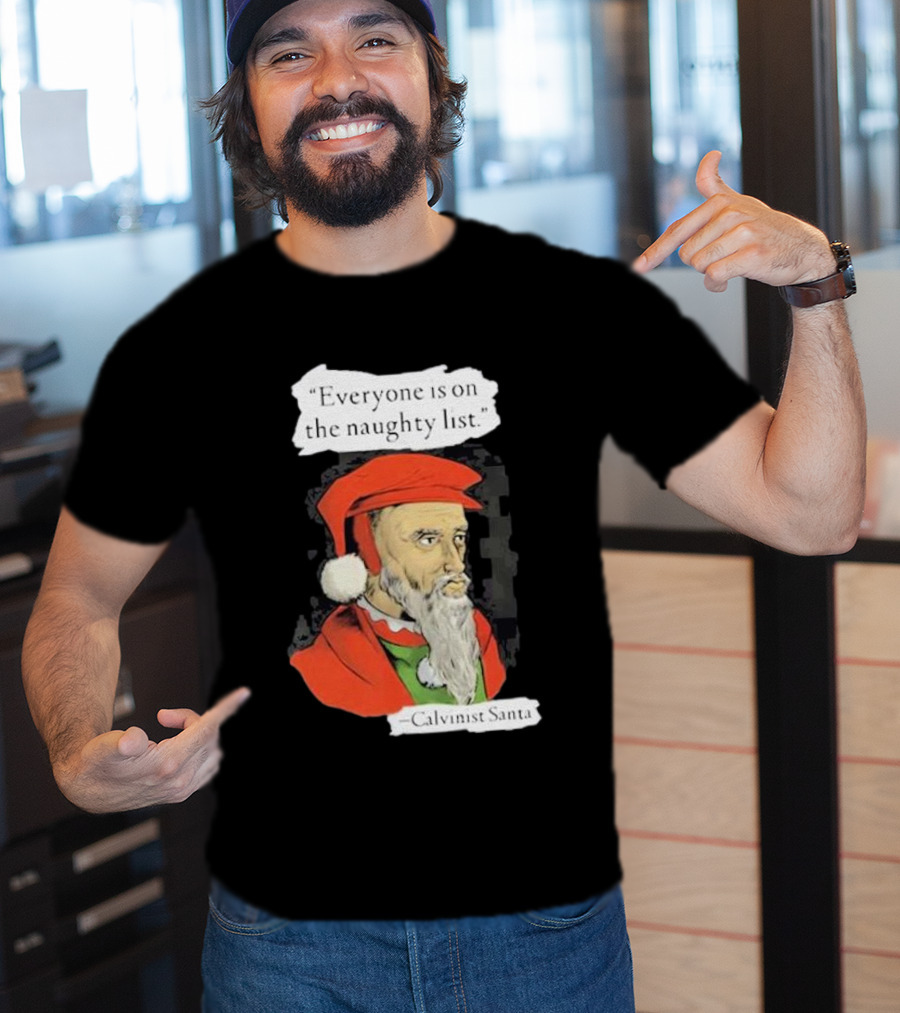 Calvinist Santa Everyone Is On The Naughty List Santa Hat Beard T-Shirt