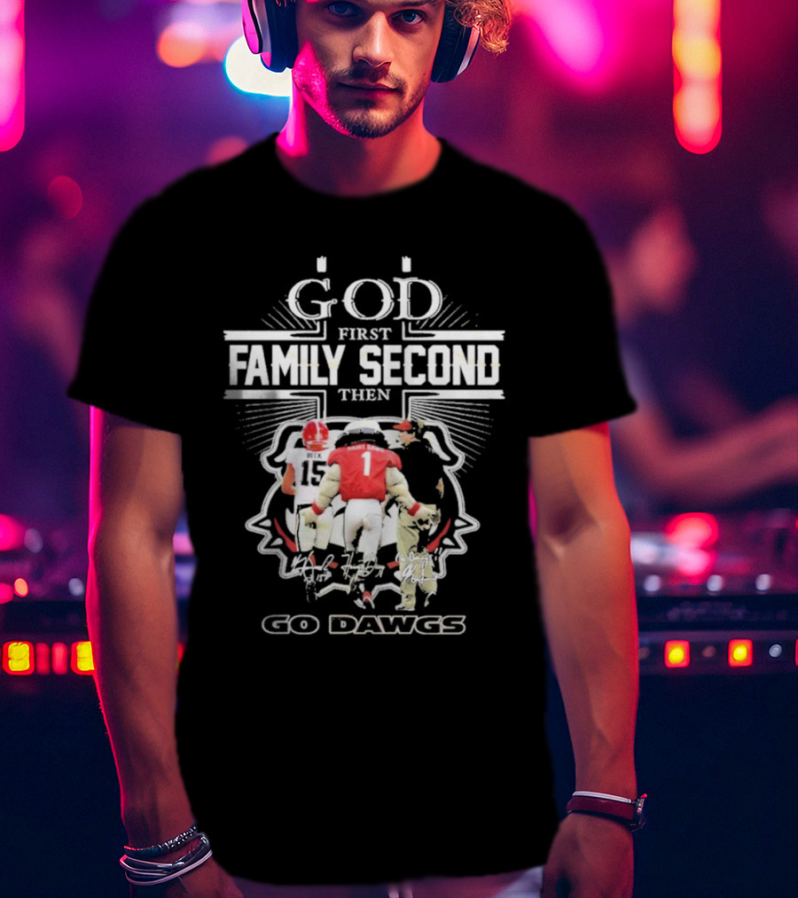 God First Family Second Go Dawgs Georgia Bulldogs Football T-Shirt