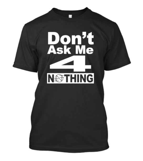Don’t Ask Me 4 Nothing Basketball Symbolized Text T-Shirt