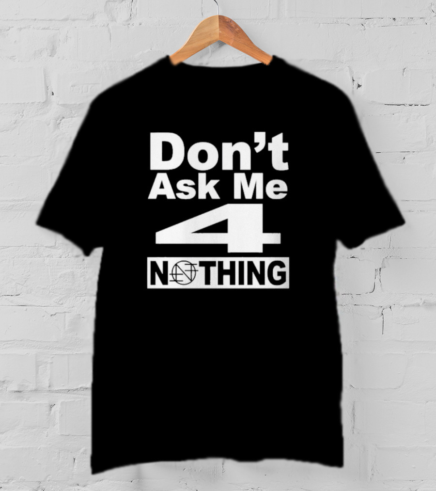 Don’t Ask Me 4 Nothing Basketball Symbolized Text T-Shirt