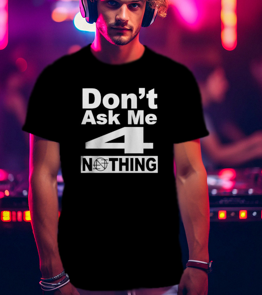 Don’t Ask Me 4 Nothing Basketball Symbolized Text T-Shirt