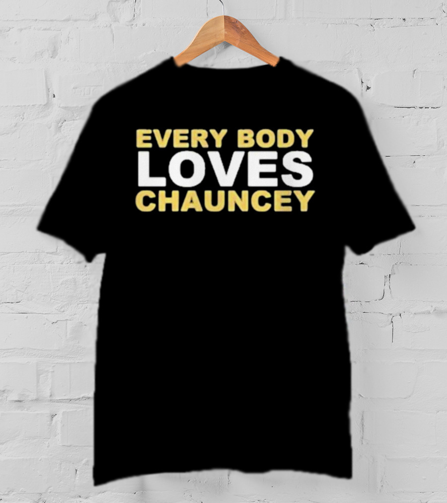 EVERYBODY LOVES CHAUNCEY T-Shirt