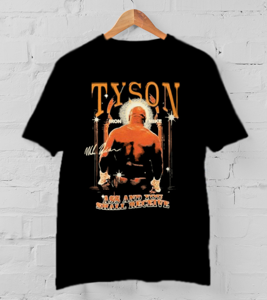 Tyson Iron Mike Ass And You Shall Receive T-Shirt