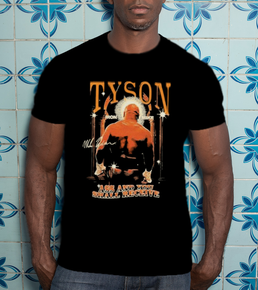Tyson Iron Mike Ass And You Shall Receive T-Shirt