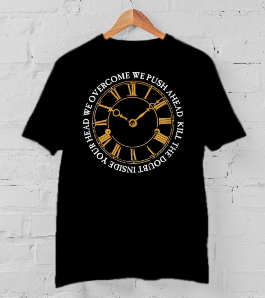 Modern Life Is War First And Ellen Overcome We Push Ahead Kill The Doubt Inside Your Head Roman Numeral Clock T-Shirt