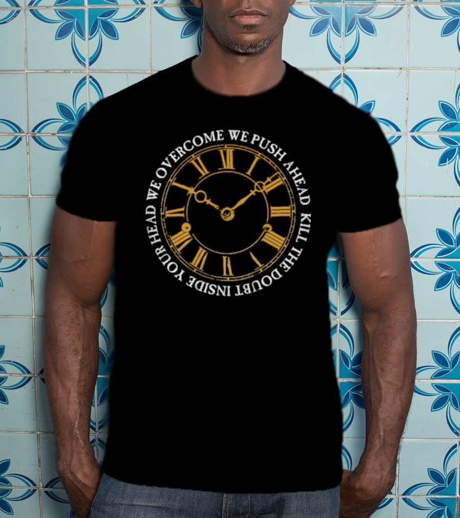 Modern Life Is War First And Ellen Overcome We Push Ahead Kill The Doubt Inside Your Head Roman Numeral Clock T-Shirt